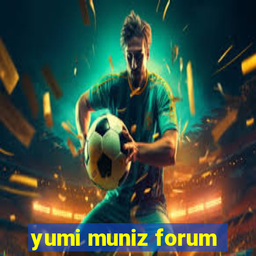 yumi muniz forum